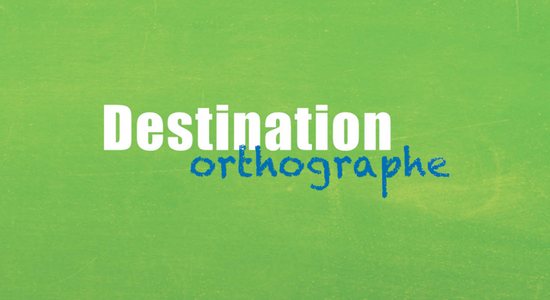 Destination Orthographe